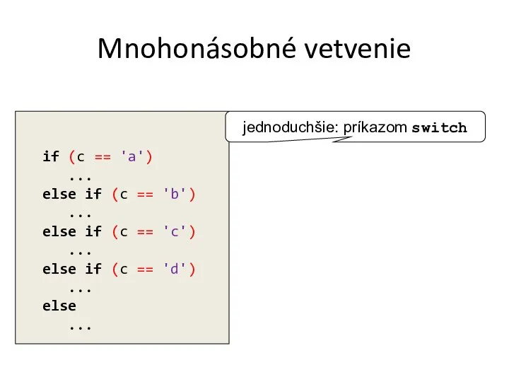 Mnohonásobné vetvenie if (c == 'a') ... else if (c ==