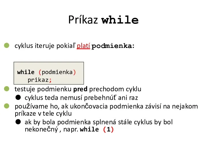 Príkaz while cyklus iteruje pokiaľ platí podmienka: testuje podmienku pred prechodom