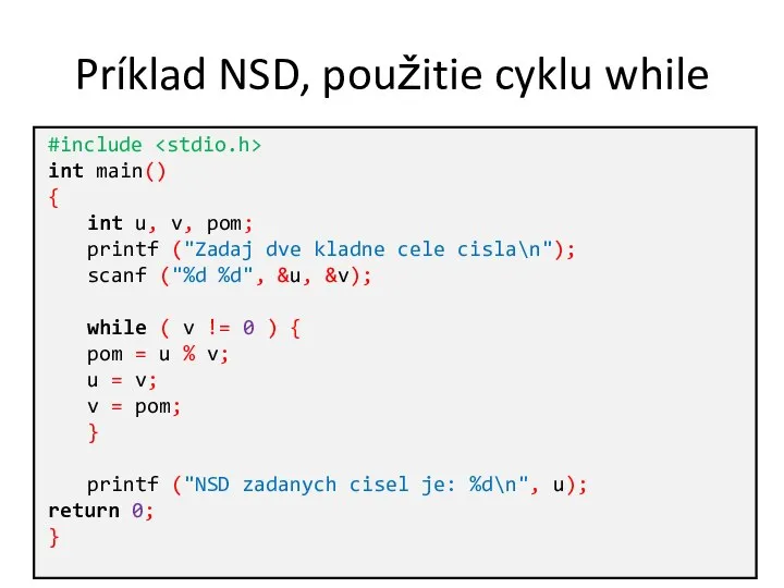 Príklad NSD, použitie cyklu while #include int main() { int u,