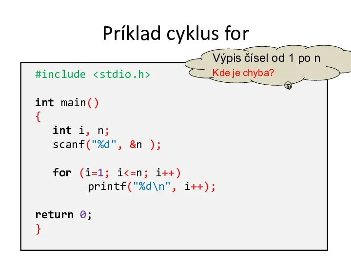 Príklad cyklus for #include int main() { int i, n; scanf("%d",