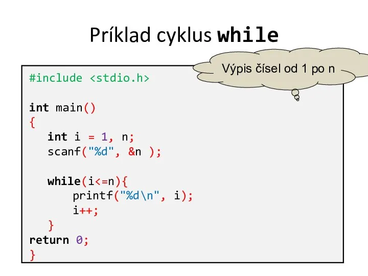 Príklad cyklus while #include int main() { int i = 1,