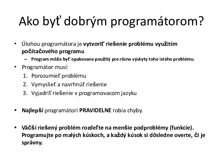 Ako byť dobrým programátorom? Úlohou programátora je vytvoriť riešenie problému využitím