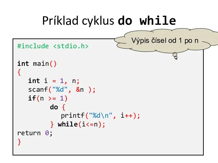 Príklad cyklus do while #include int main() { int i =