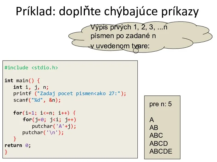 Príklad: doplňte chýbajúce príkazy #include int main() { int i, j,