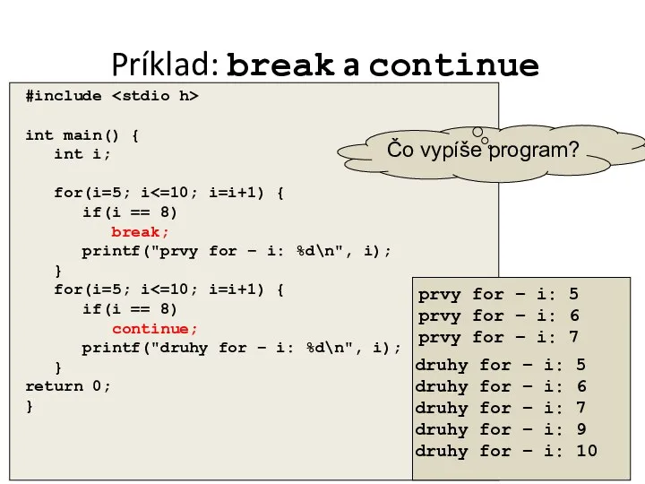 Príklad: break a continue #include int main() { int i; for(i=5;