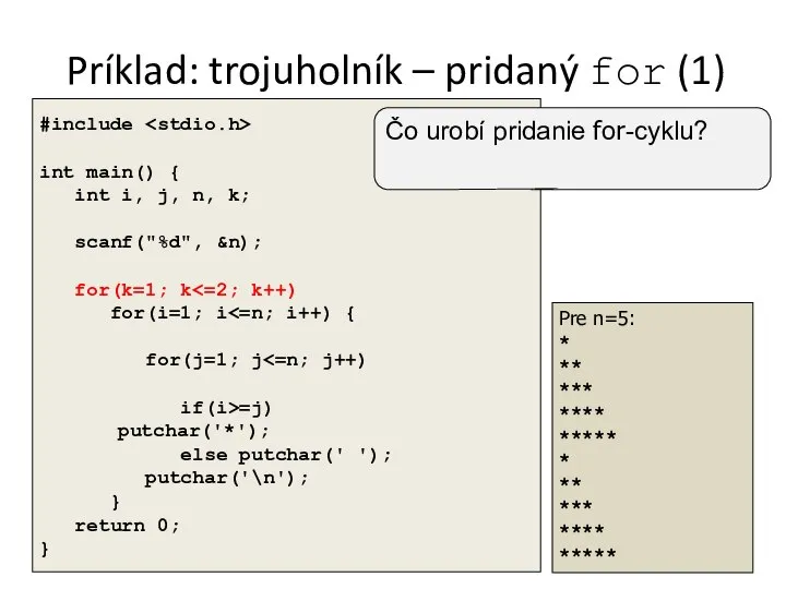 Príklad: trojuholník – pridaný for (1) Pre n=5: * ** ***