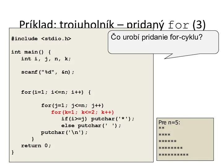 Príklad: trojuholník – pridaný for (3) Pre n=5: ** **** ******