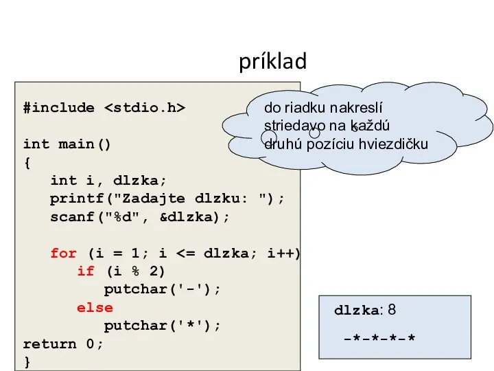 príklad #include int main() { int i, dlzka; printf("Zadajte dlzku: ");