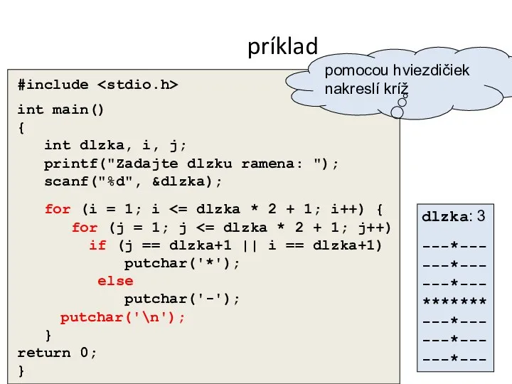 príklad #include int main() { int dlzka, i, j; printf("Zadajte dlzku