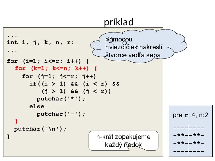 príklad ... int i, j, k, n, r; ... for (i=1;