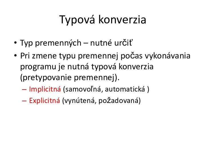 Typová konverzia Typ premenných – nutné určiť Pri zmene typu premennej