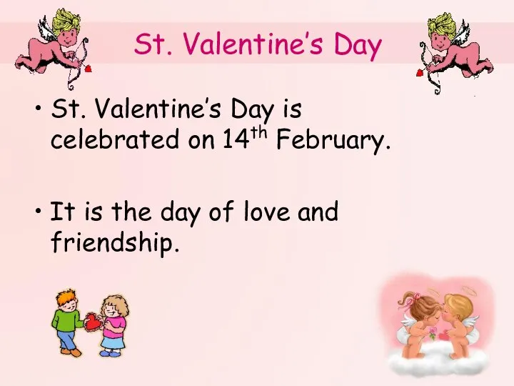 St. Valentine’s Day St. Valentine’s Day is celebrated on 14th February.