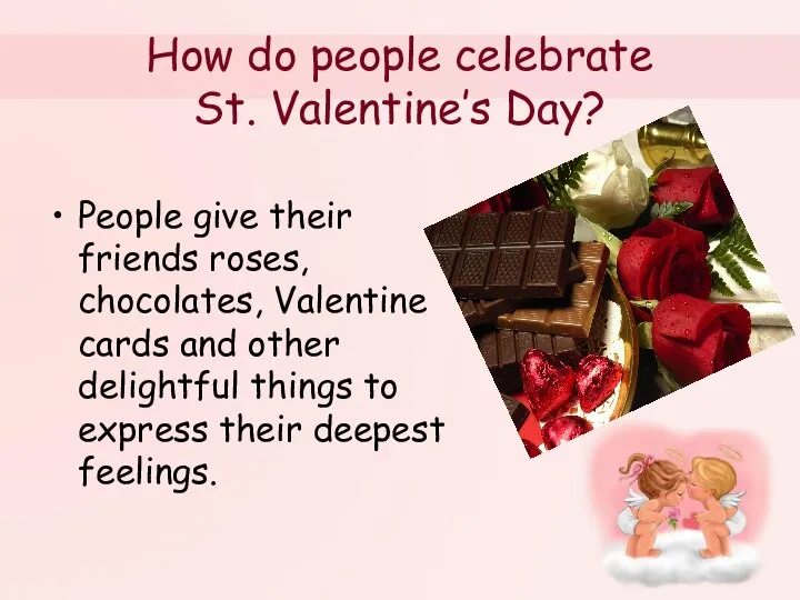 How do people celebrate St. Valentine’s Day? People give their friends