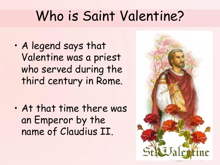 Who is Saint Valentine? A legend says that Valentine was a