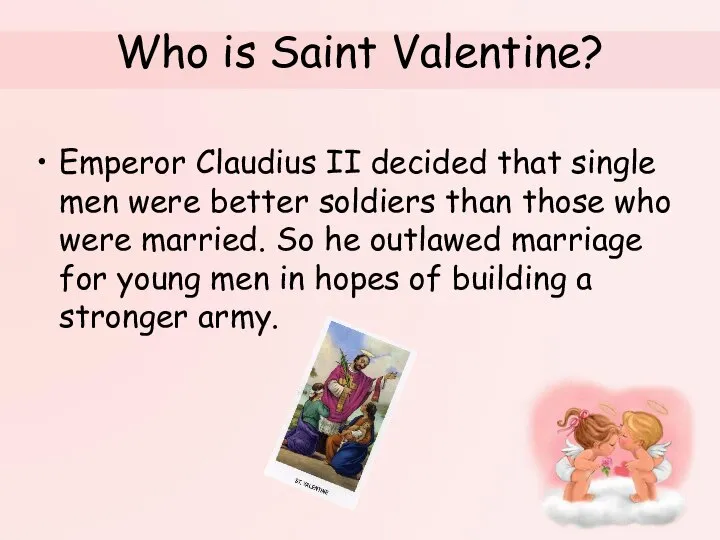 Who is Saint Valentine? Emperor Claudius II decided that single men