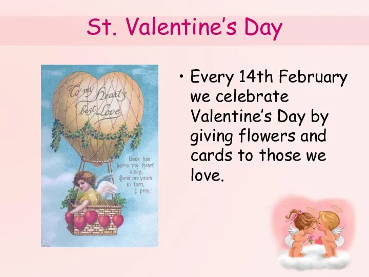 St. Valentine’s Day Every 14th February we celebrate Valentine’s Day by