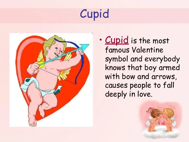 Cupid Cupid is the most famous Valentine symbol and everybody knows