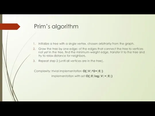 Prim’s algorithm Initialize a tree with a single vertex, chosen arbitrarily