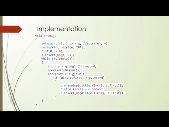 Implementation void prima() { set > q; //(dist[u], u) vector dist(n,