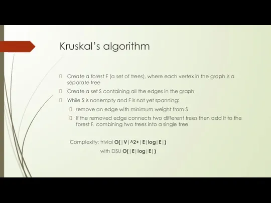 Kruskal’s algorithm Create a forest F (a set of trees), where