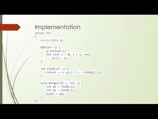 Implementation struct DSU { vector p; DSU(int n) { p.resize(n); for