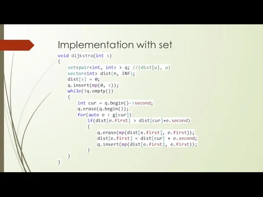 Implementation with set void dijkstra(int s) { set > q; //(dist[u],