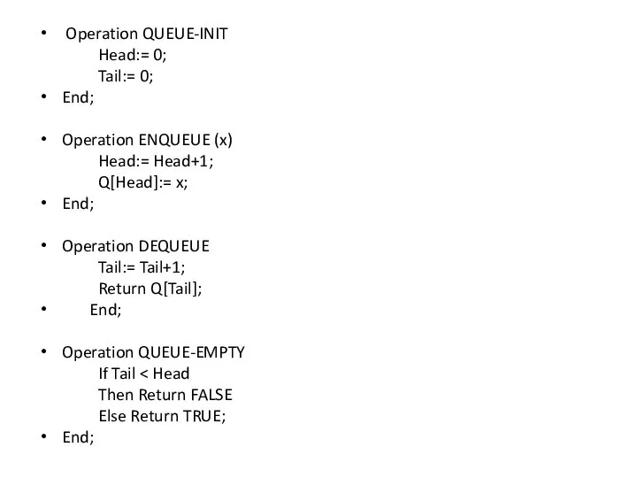 Operation QUEUE-INIT Head:= 0; Tail:= 0; End; Operation ENQUEUE (x) Head:=