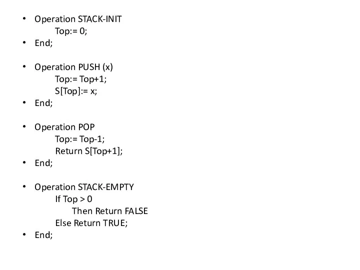 Operation STACK-INIT Top:= 0; End; Operation PUSH (x) Top:= Top+1; S[Top]:=