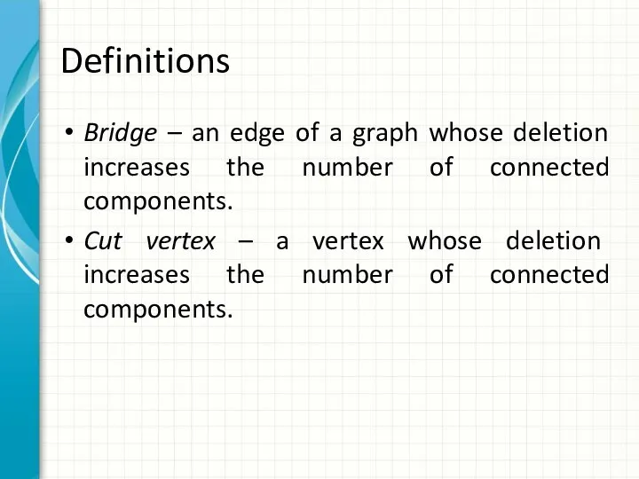 Definitions Bridge – an edge of a graph whose deletion increases