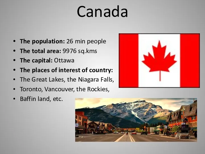 Canada The population: 26 min people The total area: 9976 sq.kms