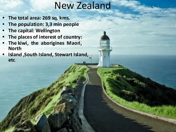 New Zealand The total area: 269 sq. kms. The population: 3,3