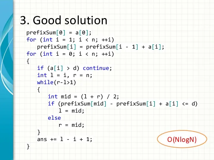 3. Good solution prefixSum[0] = a[0]; for (int i = 1;