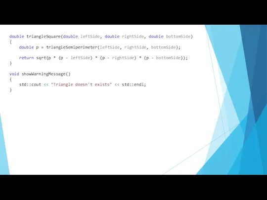 double triangleSquare(double leftSide, double rightSide, double bottomSide) { double p =
