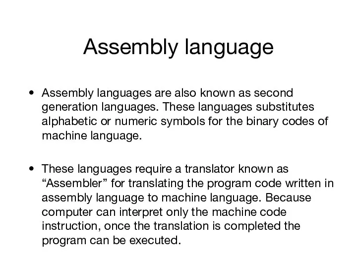 Assembly language Assembly languages are also known as second generation languages.