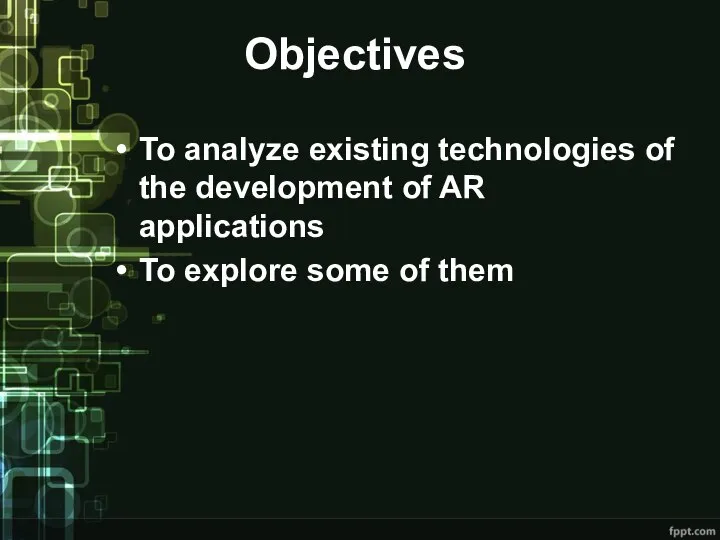 Objectives To analyze existing technologies of the development of AR applications To explore some of them