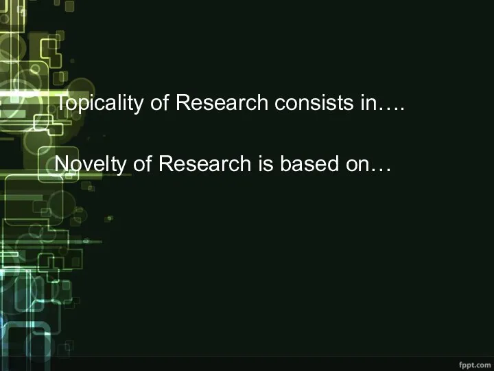 Topicality of Research consists in…. Novelty of Research is based on…