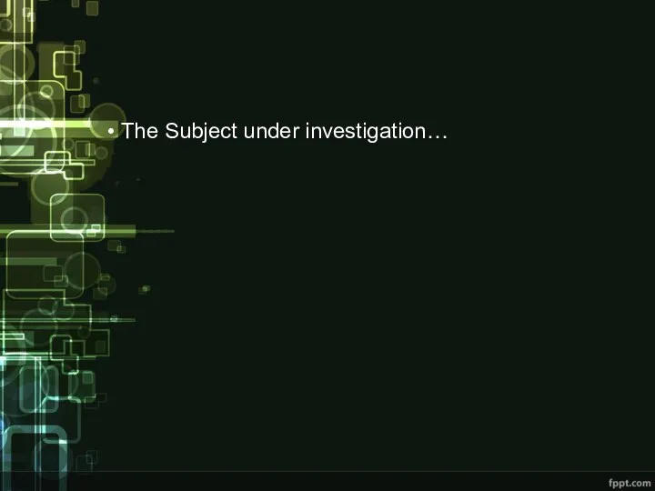 The Subject under investigation…