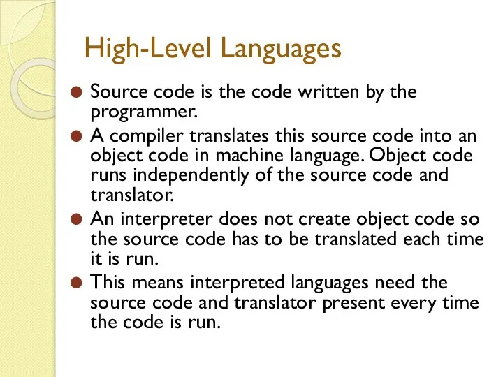 High-Level Languages Source code is the code written by the programmer.