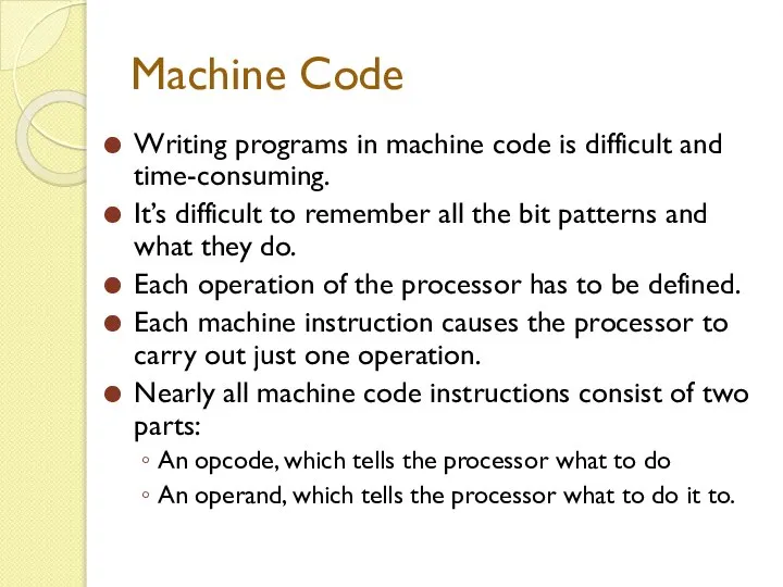 Machine Code Writing programs in machine code is difficult and time-consuming.