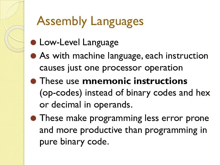 Assembly Languages Low-Level Language As with machine language, each instruction causes