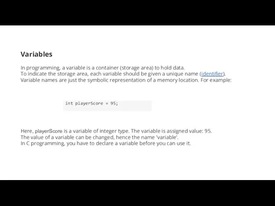 Variables In programming, a variable is a container (storage area) to