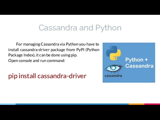 Cassandra and Python For managing Cassandra via Python you have to