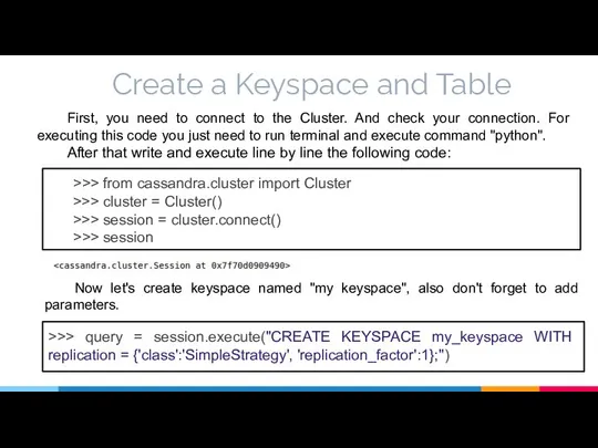 Create a Keyspace and Table First, you need to connect to