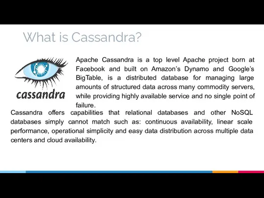 What is Cassandra? Apache Cassandra is a top level Apache project