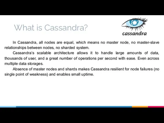 What is Cassandra? In Cassandra, all nodes are equal, which means