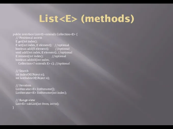 List (methods) public interface List extends Collection { // Positional access