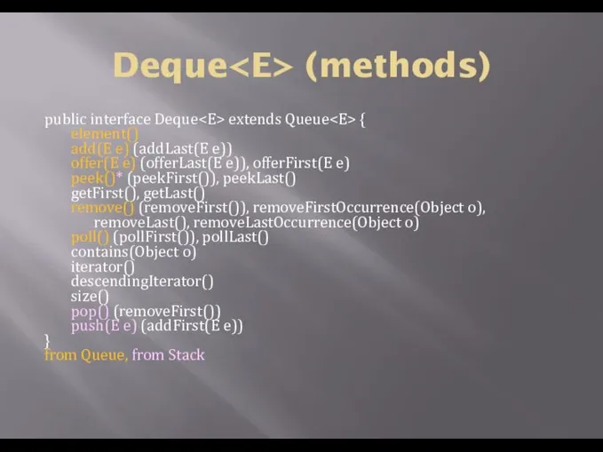 Deque (methods) public interface Deque extends Queue { element() add(E e)