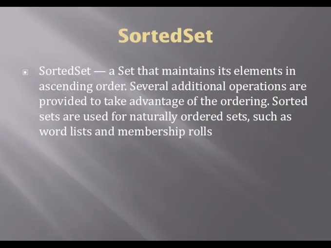 SortedSet SortedSet — a Set that maintains its elements in ascending