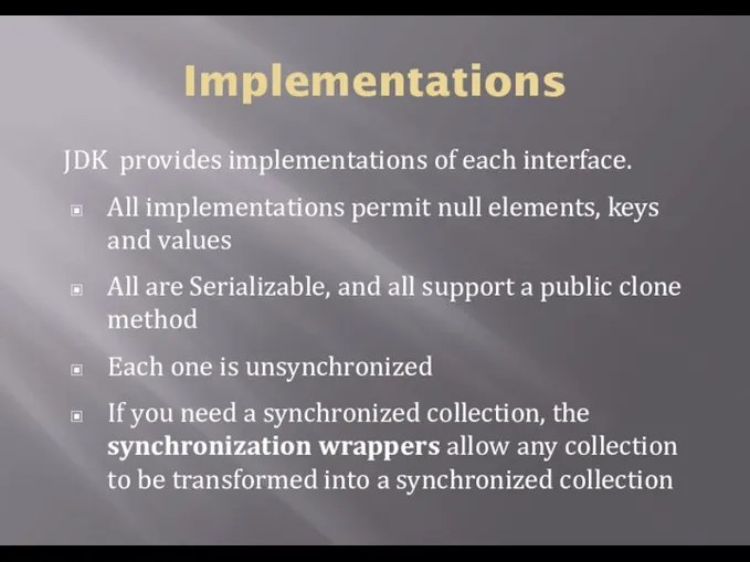 Implementations JDK provides implementations of each interface. All implementations permit null