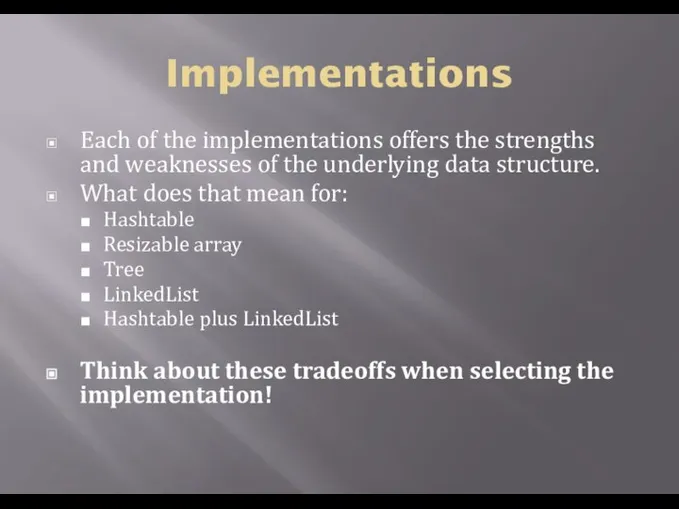 Implementations Each of the implementations offers the strengths and weaknesses of